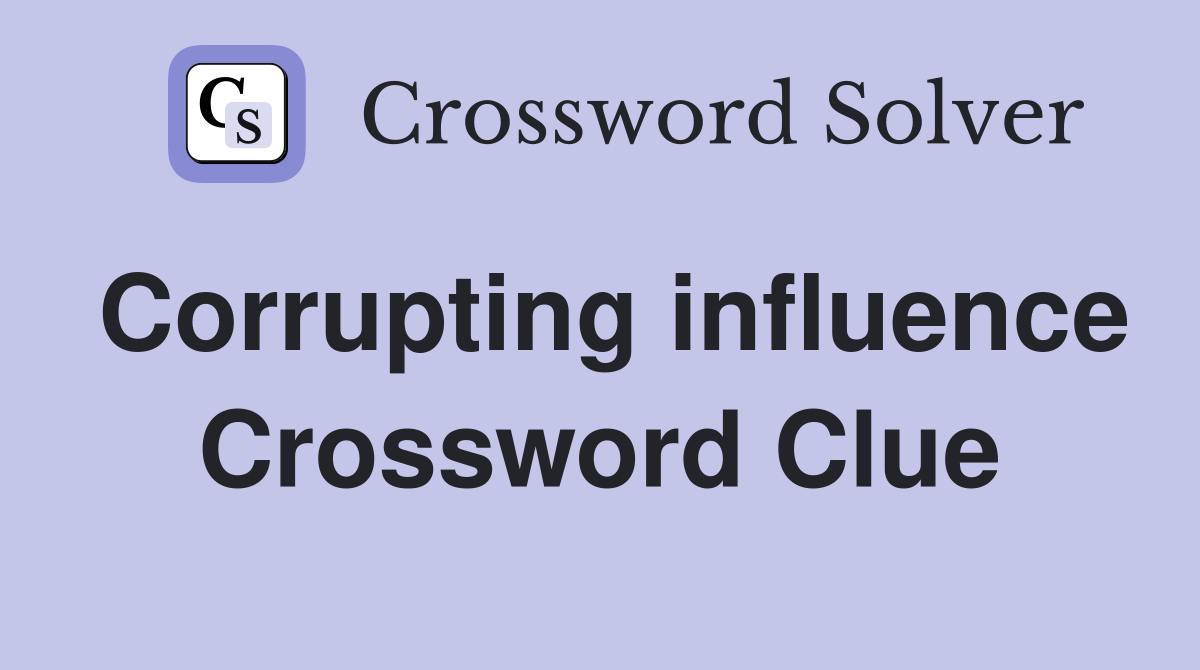 Whats the Answer to Corrupting Influence Crossword Clue? Find Out Now